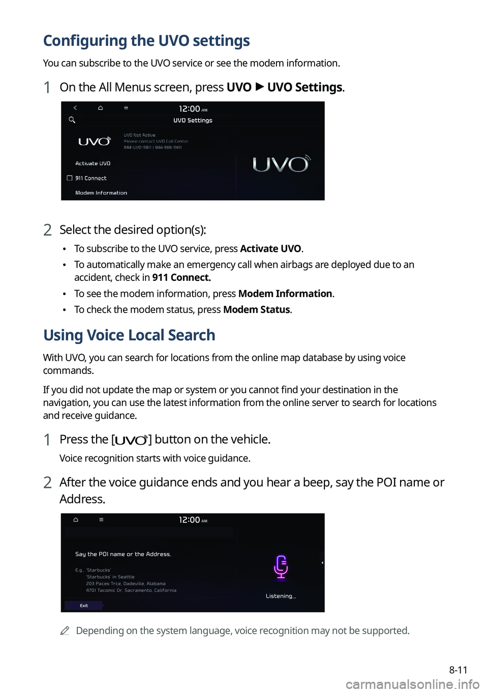 KIA NIRO EV 2022 Navigation System Quick Reference Guide 8-11
Configuring the UVO settings
You can subscribe to the UVO service or see the modem information.
1 On the All Menus screen, press UVO >
UVO Settings.
2 Select the desired option(s):
\225 To subs KIA NIRO EV 2022 Navigation System Quick Reference Guide 8-11
Configuring the UVO settings
You can subscribe to the UVO service or see the modem information.
1 On the All Menus screen, press UVO >
UVO Settings.
2 Select the desired option(s):
\225 To subs