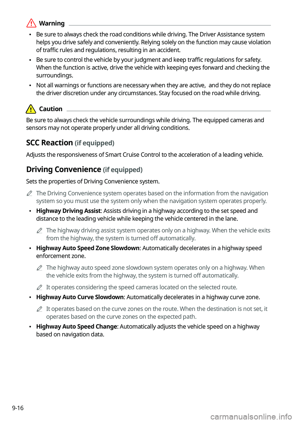 KIA NIRO EV 2022  Navigation System Quick Reference Guide 9-16
 \335Warning
 \225Be sure to always check the road conditions while driving. The Driver Assistance system 
helps you drive safely and conveniently. Relying solely on the function may cause violat