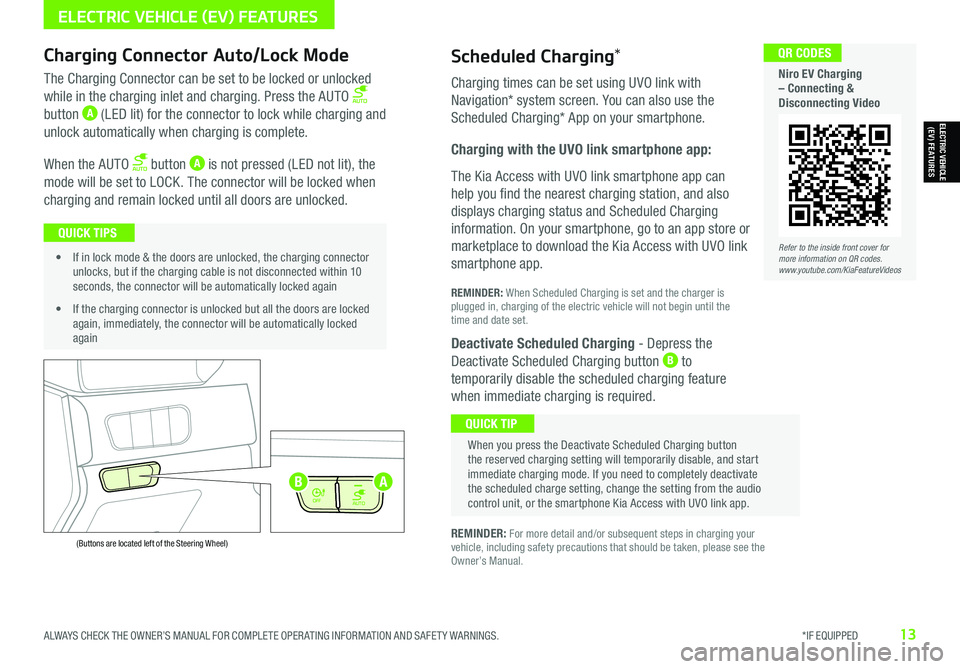 KIA NIRO EV 2021 Features and Functions Guide ALWAYS CHECK THE OWNER’S MANUAL FOR COMPLETE OPER ATING INFORMATION AND SAFET Y WARNINGS. *IF EQUIPPED13
Refer to the inside front cover for more information on QR codes.www.youtube.com/KiaFeatureV KIA NIRO EV 2021 Features and Functions Guide ALWAYS CHECK THE OWNER’S MANUAL FOR COMPLETE OPER ATING INFORMATION AND SAFET Y WARNINGS. *IF EQUIPPED13
Refer to the inside front cover for more information on QR codes.www.youtube.com/KiaFeatureV