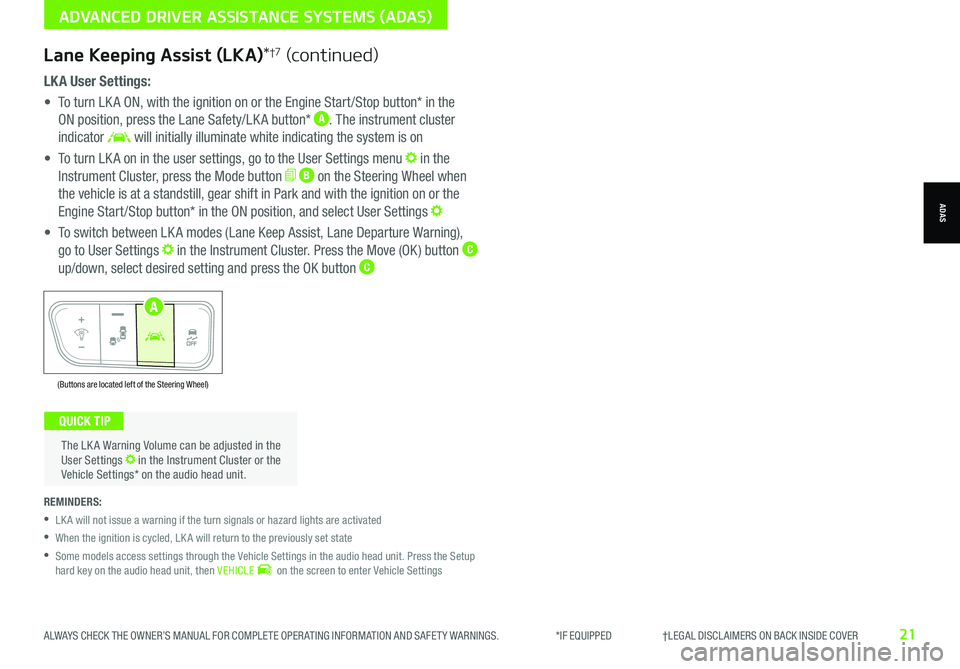 KIA NIRO EV 2021 Features and Functions Guide ALWAYS CHECK THE OWNER’S MANUAL FOR COMPLETE OPER ATING INFORMATION AND SAFET Y WARNINGS. *IF EQUIPPED †LEGAL DISCL AIMERS ON BACK INSIDE COVER21
LK A User Settings:
• To KIA NIRO EV 2021 Features and Functions Guide ALWAYS CHECK THE OWNER’S MANUAL FOR COMPLETE OPER ATING INFORMATION AND SAFET Y WARNINGS. *IF EQUIPPED †LEGAL DISCL AIMERS ON BACK INSIDE COVER21
LK A User Settings:
• To