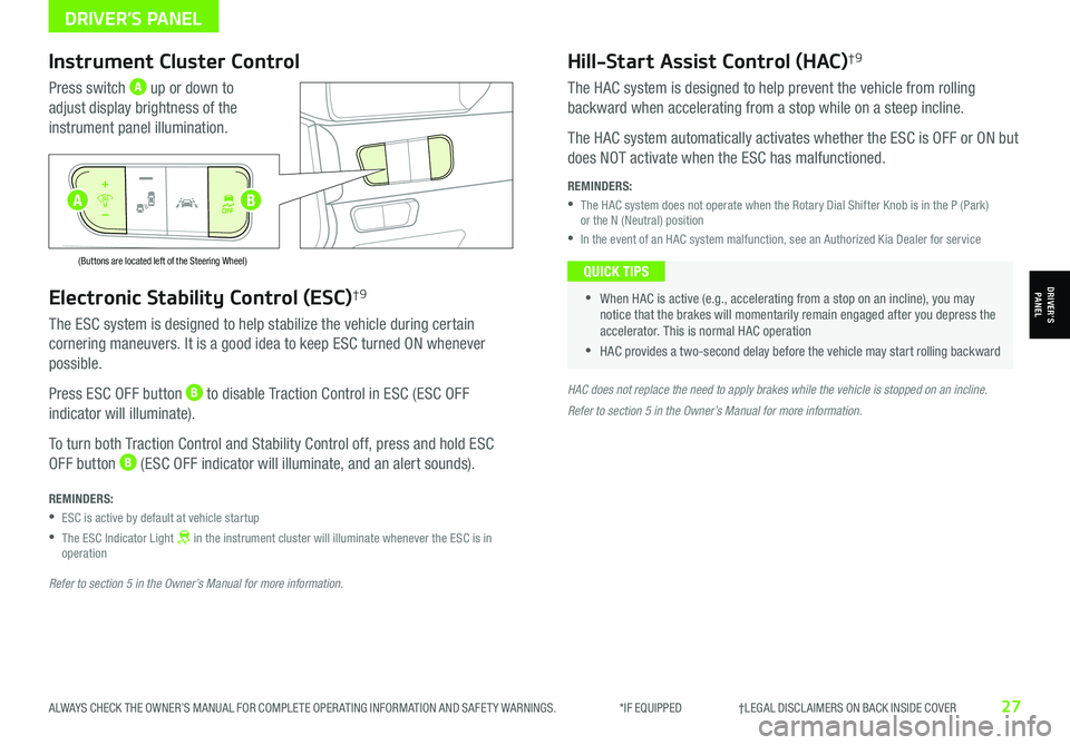 KIA NIRO EV 2021 Features and Functions Guide ALWAYS CHECK THE OWNER’S MANUAL FOR COMPLETE OPER ATING INFORMATION AND SAFET Y WARNINGS. *IF EQUIPPED †LEGAL DISCL AIMERS ON BACK INSIDE COVER27
Electronic Stability Control KIA NIRO EV 2021 Features and Functions Guide ALWAYS CHECK THE OWNER’S MANUAL FOR COMPLETE OPER ATING INFORMATION AND SAFET Y WARNINGS. *IF EQUIPPED †LEGAL DISCL AIMERS ON BACK INSIDE COVER27
Electronic Stability Control