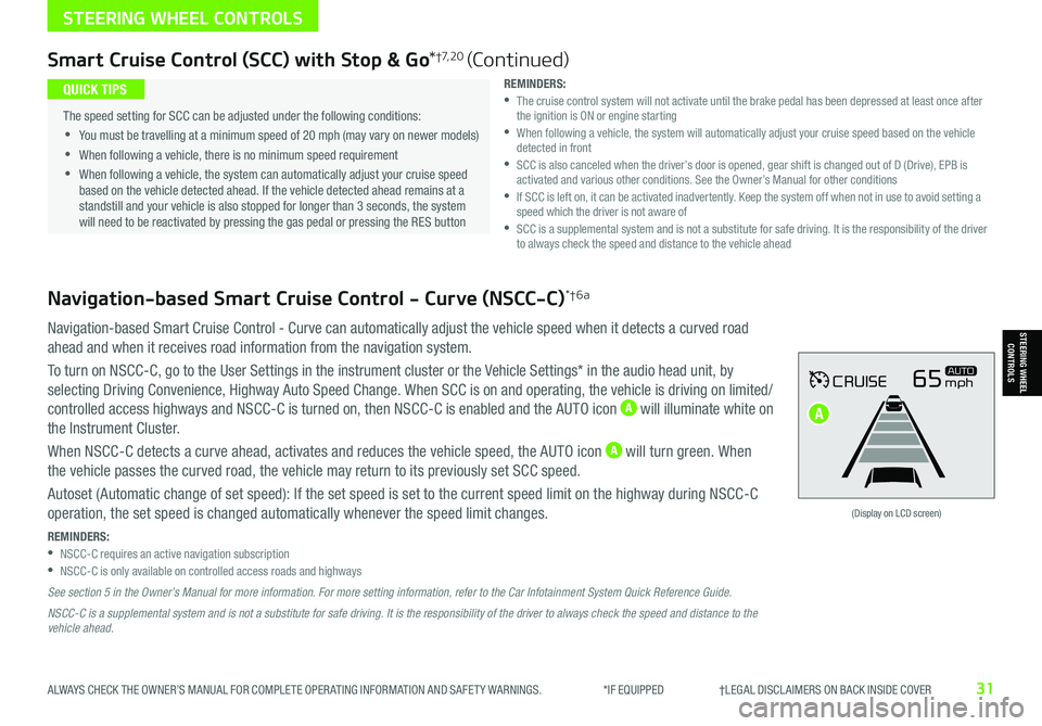 KIA NIRO EV 2021 Features and Functions Guide ALWAYS CHECK THE OWNER’S MANUAL FOR COMPLETE OPER ATING INFORMATION AND SAFET Y WARNINGS. *IF EQUIPPED †LEGAL DISCL AIMERS ON BACK INSIDE COVER31
Navigation-based Smart Cruise KIA NIRO EV 2021 Features and Functions Guide ALWAYS CHECK THE OWNER’S MANUAL FOR COMPLETE OPER ATING INFORMATION AND SAFET Y WARNINGS. *IF EQUIPPED †LEGAL DISCL AIMERS ON BACK INSIDE COVER31
Navigation-based Smart Cruise