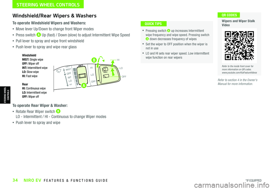 KIA NIRO EV 2021 Features and Functions Guide *IF EQUIPPED34NIRO EV FEATURES & FUNCTIONS GUIDE
B
OFF
LO
HIPUSH
•
•Pressing switch A up increases Intermittent wipe frequency and wipe speed. Pressing switch A down decreases frequency of wip KIA NIRO EV 2021 Features and Functions Guide *IF EQUIPPED34NIRO EV FEATURES & FUNCTIONS GUIDE
B
OFF
LO
HIPUSH
•
•Pressing switch A up increases Intermittent wipe frequency and wipe speed. Pressing switch A down decreases frequency of wip
