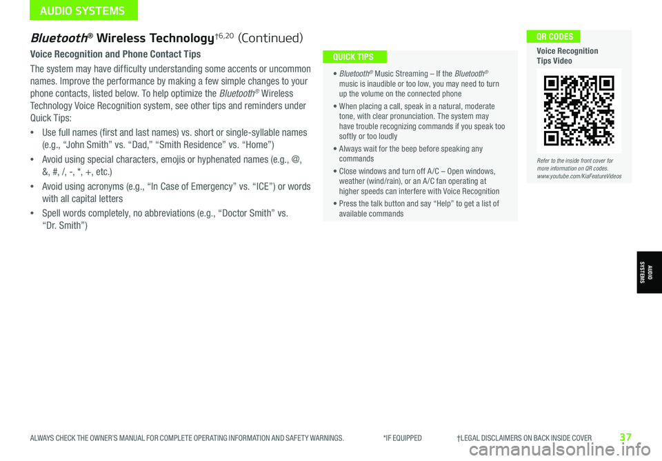 KIA NIRO EV 2021 Features and Functions Guide ALWAYS CHECK THE OWNER’S MANUAL FOR COMPLETE OPER ATING INFORMATION AND SAFET Y WARNINGS. *IF EQUIPPED †LEGAL DISCL AIMERS ON BACK INSIDE COVER37
Bluetooth® Wireless Technolo KIA NIRO EV 2021 Features and Functions Guide ALWAYS CHECK THE OWNER’S MANUAL FOR COMPLETE OPER ATING INFORMATION AND SAFET Y WARNINGS. *IF EQUIPPED †LEGAL DISCL AIMERS ON BACK INSIDE COVER37
Bluetooth® Wireless Technolo