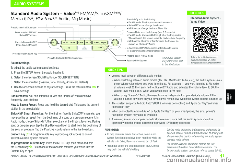 KIA NIRO EV 2021 Features and Functions Guide Standard Audio System - Value*†1 FM/AM/SiriusXM® †19/
Media (USB, Bluetooth® Audio, My Music)
•Volume level between different audio modes:
– When switching between audio modes (AM, FM KIA NIRO EV 2021 Features and Functions Guide Standard Audio System - Value*†1 FM/AM/SiriusXM® †19/
Media (USB, Bluetooth® Audio, My Music)
•Volume level between different audio modes:
– When switching between audio modes (AM, FM