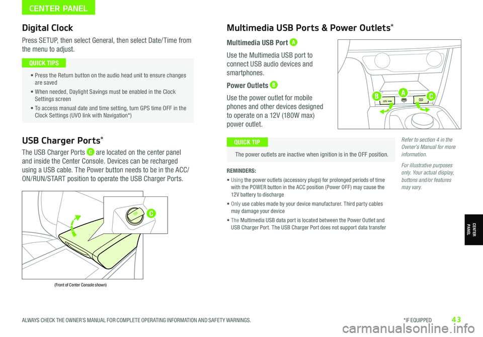 KIA NIRO EV 2021 Features and Functions Guide CENTER PANEL
CENTERPANEL
Digital Clock
Press SETUP, then select General, then select Date/ Time from
the menu to adjust.
• Press the Return button on the audio head unit to ensure changes are s KIA NIRO EV 2021 Features and Functions Guide CENTER PANEL
CENTERPANEL
Digital Clock
Press SETUP, then select General, then select Date/ Time from
the menu to adjust.
• Press the Return button on the audio head unit to ensure changes are s