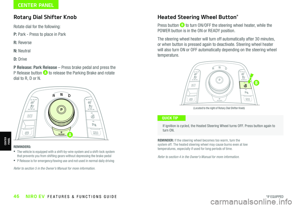 KIA NIRO EV 2021 Features and Functions Guide CENTER PANEL
CENTERPANEL
Rotary Dial Shifter Knob
Rotate dial for the following:
P: Park - Press to place in Park
R: Reverse
N: Neutral
D: Drive
P Release: Park Release – Press brake pedal and press KIA NIRO EV 2021 Features and Functions Guide CENTER PANEL
CENTERPANEL
Rotary Dial Shifter Knob
Rotate dial for the following:
P: Park - Press to place in Park
R: Reverse
N: Neutral
D: Drive
P Release: Park Release – Press brake pedal and press