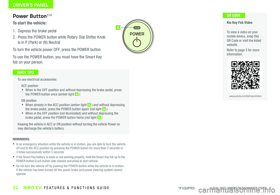 KIA NIRO EV 2020  Features and Functions Guide 22NIRO EV  FEATURES & FUNCTIONS GUIDE*IF EQUIPPED                     †LEGAL DISCL AIMERS ON BACK INSIDE COVER
  To use electrical accessories:
ACC position •When in the OFF position and without d