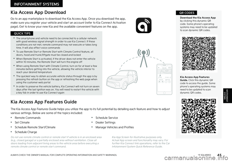 KIA NIRO 2023 Features and Functions Guide 45*IF EQUIPPEDALWAYS CHECK THE OWNER ’S MANUAL FOR COMPLETE OPER ATING INFORMATION AND SAFET Y WARNINGS
•The smar tphone and vehicle need to be connected to a cellular net work with good wirele KIA NIRO 2023 Features and Functions Guide 45*IF EQUIPPEDALWAYS CHECK THE OWNER ’S MANUAL FOR COMPLETE OPER ATING INFORMATION AND SAFET Y WARNINGS
•The smar tphone and vehicle need to be connected to a cellular net work with good wirele