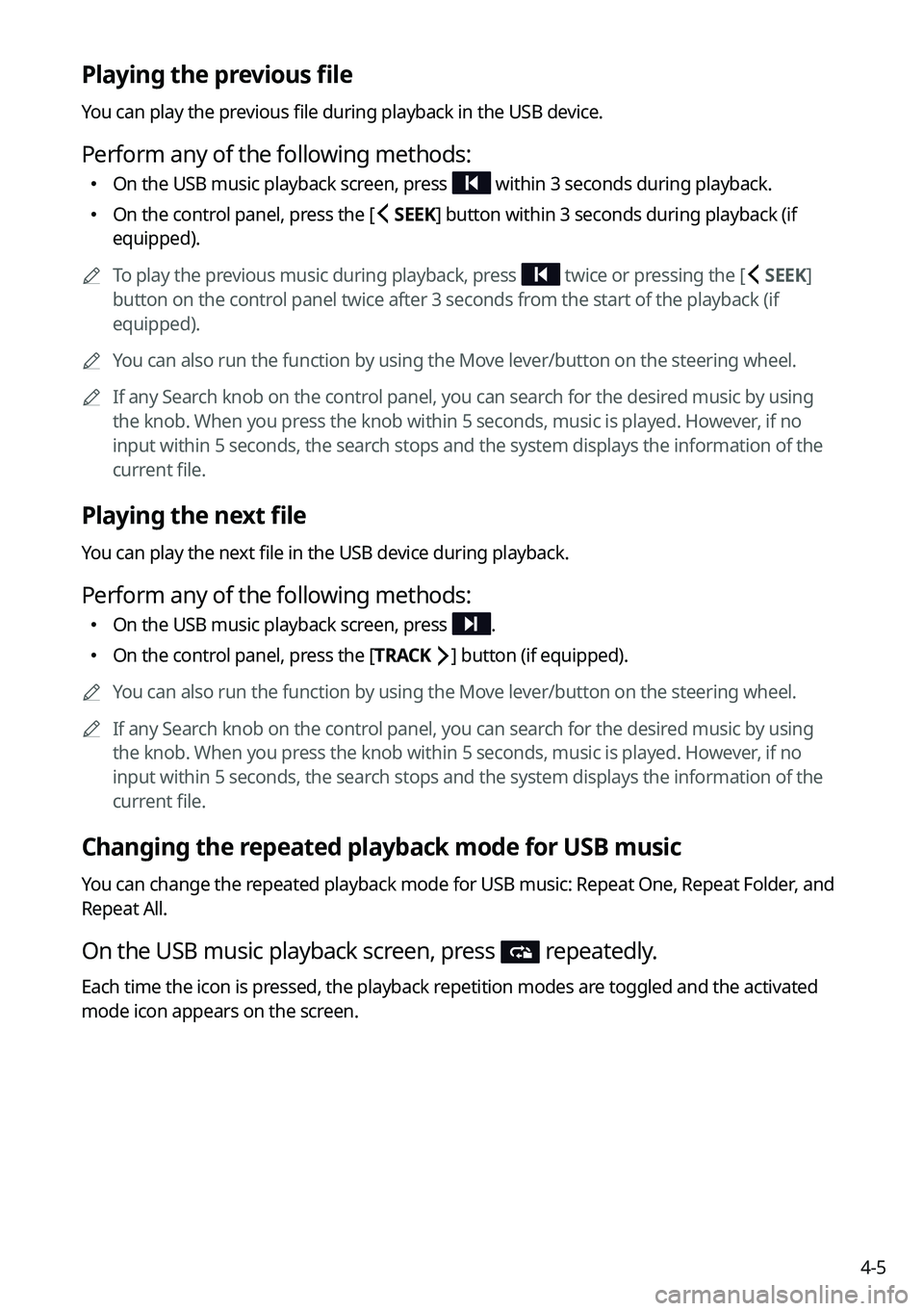 KIA NIRO 2023  Navigation System Quick Reference Guide 4-5
Playing the previous file
You can play the previous file during playback in the USB device.
Perform any of the following methods:
 On the USB music playback screen, press  within 3 seconds du
