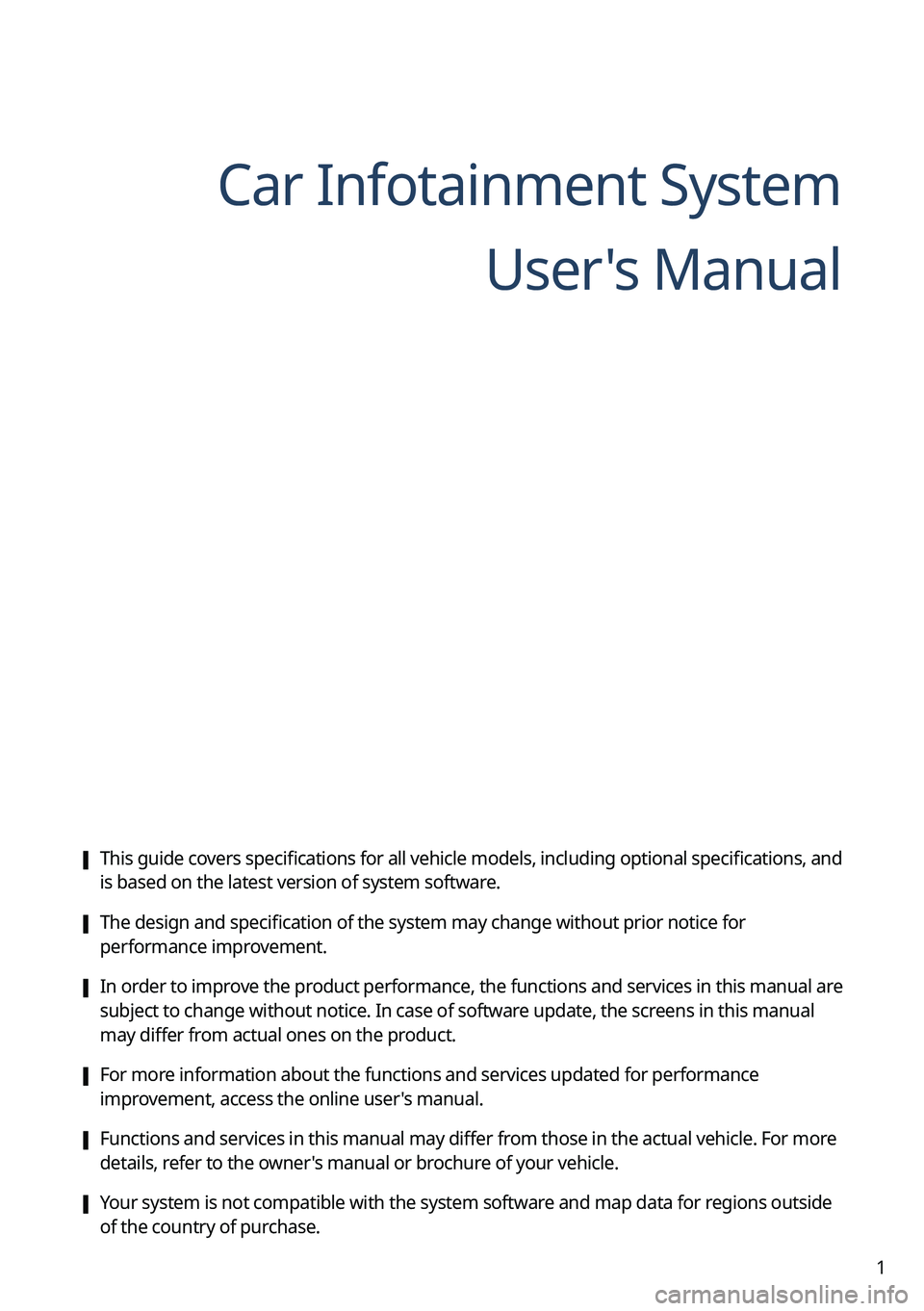 KIA NIRO 2023  Navigation System Quick Reference Guide 1
Car Infotainment SystemUser's Manual
 [This guide covers specifications for all vehicle models, including optional specifications, and 
is based on the latest version of system software.
 [The d