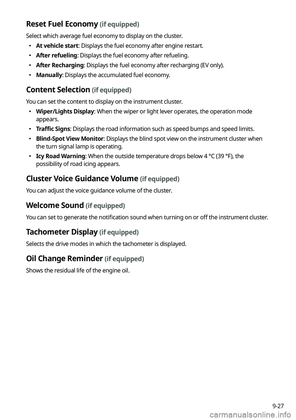 KIA NIRO 2023  Navigation System Quick Reference Guide 9-27
Reset Fuel Economy (if equipped)
Select which average fuel economy to display on the cluster.
 At vehicle start: Displays the fuel economy after engine restart.
 After refueling: Displa