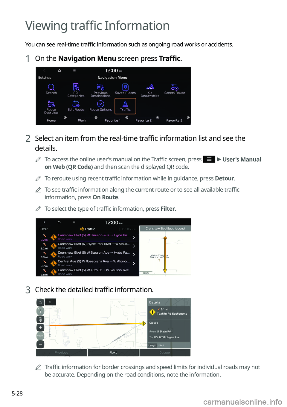 KIA NIRO 2022  Navigation System Quick Reference Guide 5-28
Viewing traffic Information
You can see real-time traffic information such as ongoing road works or accidents.
1 On the Navigation Menu screen press Traffic.
2 Select an item from the real-time t