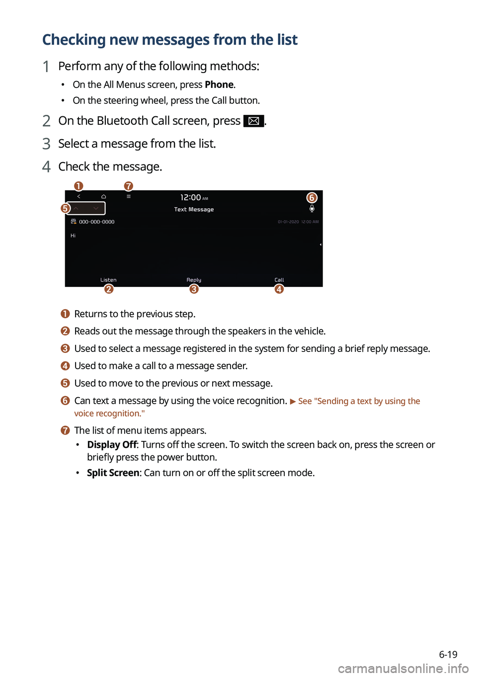 KIA NIRO 2022  Navigation System Quick Reference Guide 6-19
Checking new messages from the list
1 Perform any of the following methods:
 On the All Menus screen, press Phone.
 On the steering wheel, press the Call button.
2 On the Bluetooth Call