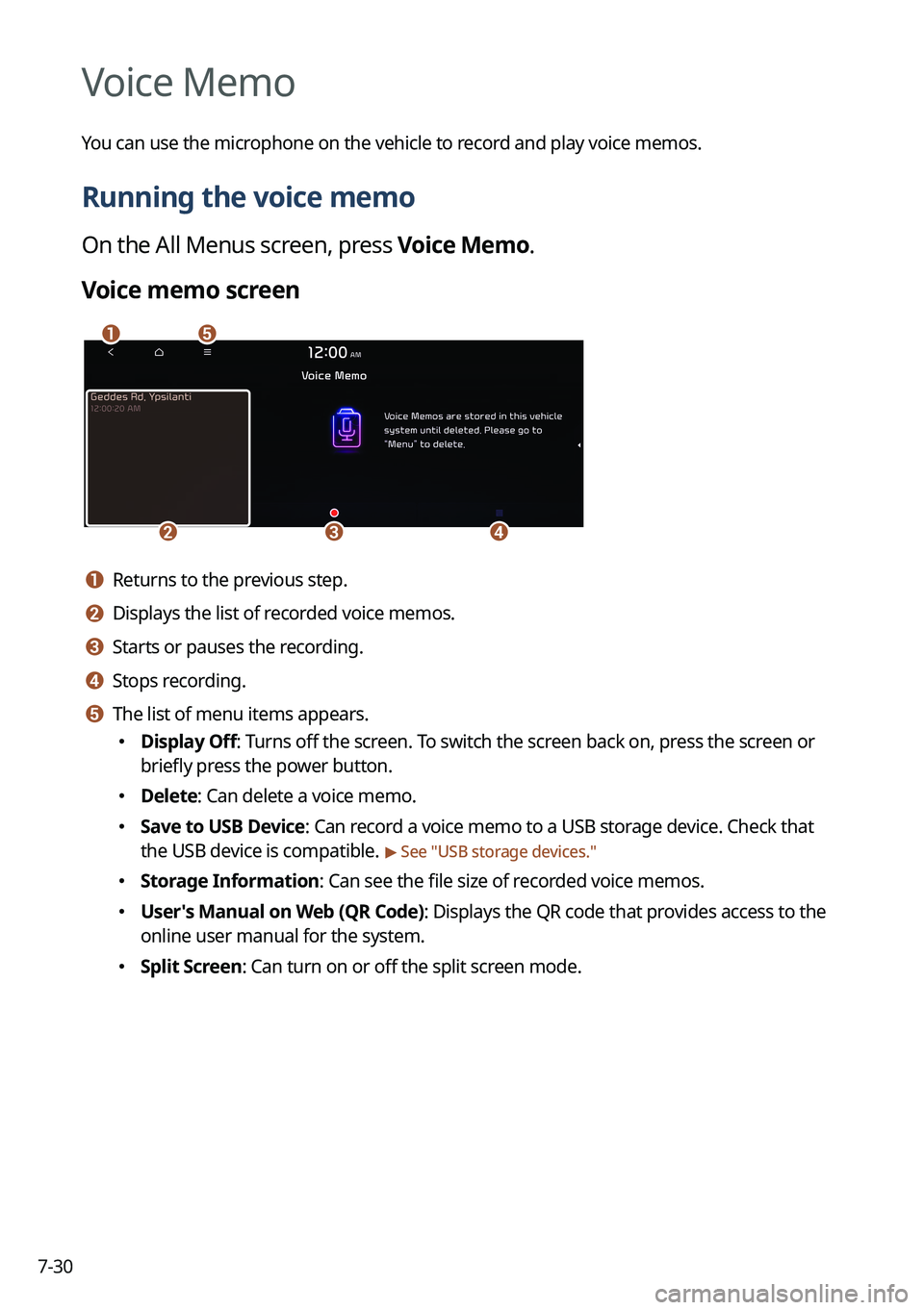 KIA NIRO 2022  Navigation System Quick Reference Guide 7-30
Voice Memo
You can use the microphone on the vehicle to record and play voice memos.
Running the voice memo
On the All Menus screen, press Voice Memo.
Voice memo screen
ae
cdb
a a Returns to the 