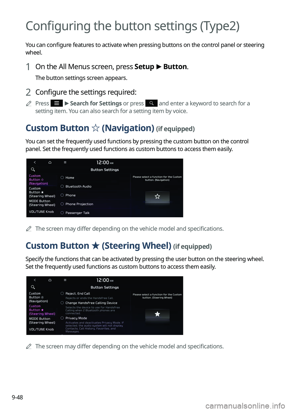 KIA NIRO 2022  Navigation System Quick Reference Guide 9-48
Configuring the button settings (Type2)
You can configure features to activate when pressing buttons on the control panel or steering 
wheel.
1 On the All Menus screen, press Setup >
 Button.
The