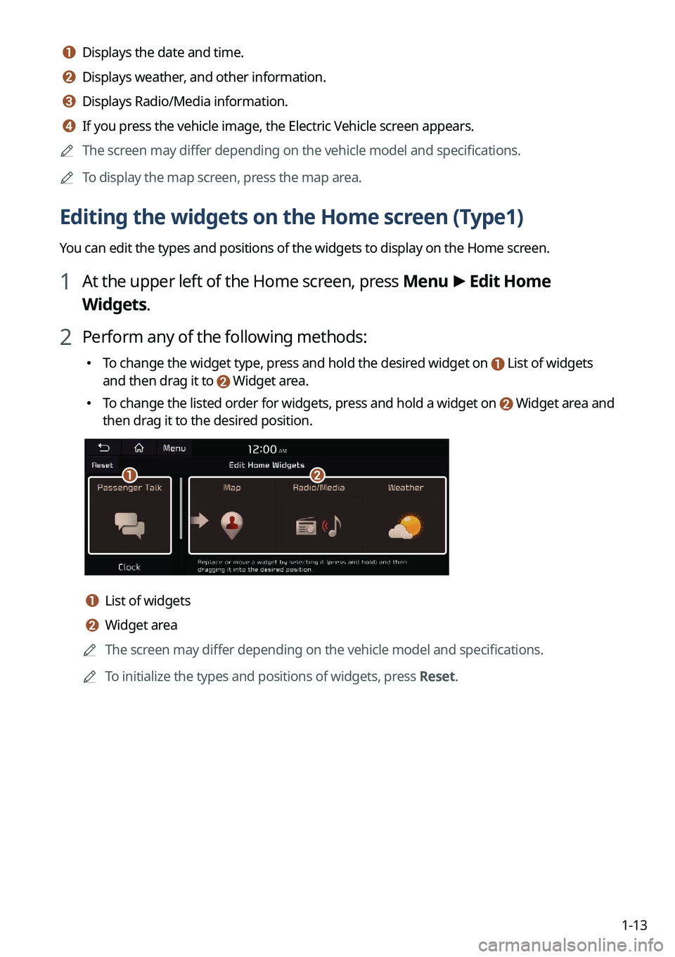 KIA NIRO 2022  Navigation System Quick Reference Guide 1-13
a a Displays the date and time.
b b Displays weather, and other information.
c c Displays Radio/Media information.
d d If you press the vehicle image, the Electric Vehicle screen appears.
	
A
The