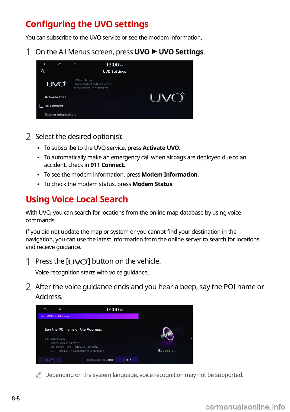 KIA NIRO 2021  Navigation System Quick Reference Guide 8-8
Configuring the UVO settings
You can subscribe to the UVO service or see the modem information.
1 On the All Menus screen, press UVO >
 UVO Settings.
2 Select the desired option(s):
 \225 To subsc