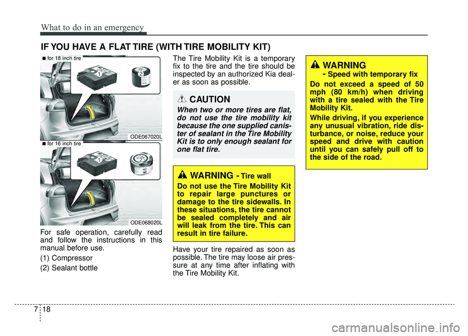 KIA NIRO 2019  Owners Manual What to do in an emergency
18
7
IF YOU HAVE A FLAT TIRE (WITH TIRE MOBILITY KIT)
For safe operation, carefully read
and follow the instructions in this
manual before use.
(1) Compressor
(2) Sealant bo