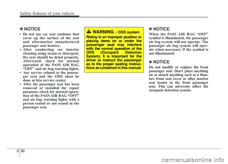 KIA NIRO 2018 Owners Manual Safety features of your vehicle
52
3
✽
✽
NOTICE
• Do not use car seat cushions that
cover up the surface of the seat
and aftermarket manufactured
passenger seat heaters.
• After conducting car KIA NIRO 2018 Owners Manual Safety features of your vehicle
52
3
✽
✽
NOTICE
• Do not use car seat cushions that
cover up the surface of the seat
and aftermarket manufactured
passenger seat heaters.
• After conducting car