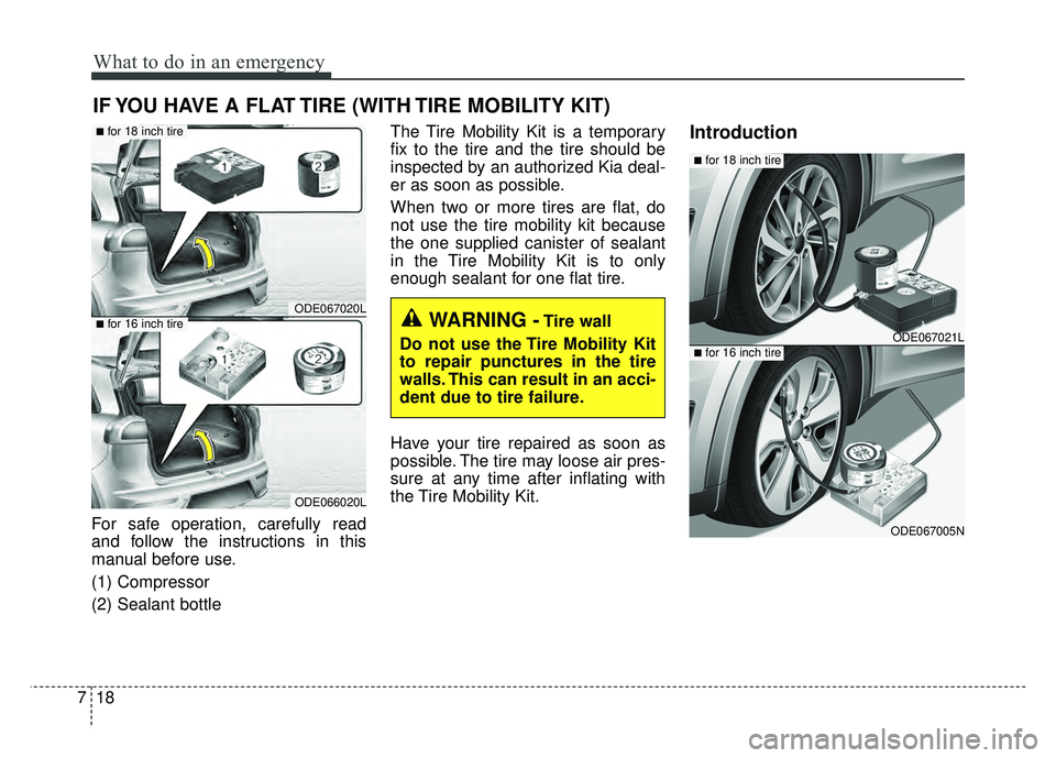 KIA NIRO 2018  Owners Manual What to do in an emergency
18
7
IF YOU HAVE A FLAT TIRE (WITH TIRE MOBILITY KIT)
For safe operation, carefully read
and follow the instructions in this
manual before use.
(1) Compressor
(2) Sealant bo