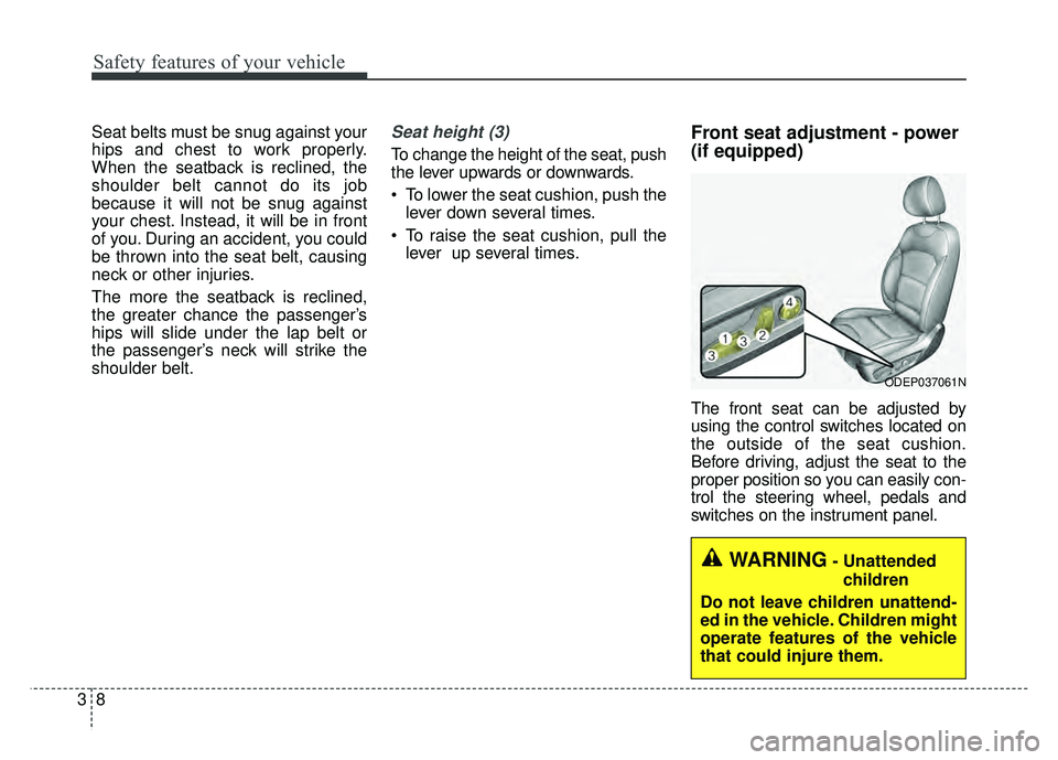 KIA NIRO 2018 Owners Manual Safety features of your vehicle
83
Seat belts must be snug against your
hips and chest to work properly.
When the seatback is reclined, the
shoulder belt cannot do its job
because it will not be snug KIA NIRO 2018 Owners Manual Safety features of your vehicle
83
Seat belts must be snug against your
hips and chest to work properly.
When the seatback is reclined, the
shoulder belt cannot do its job
because it will not be snug