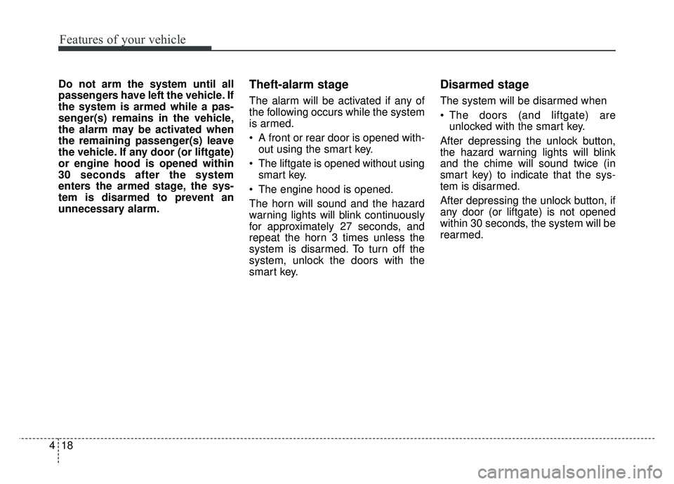 KIA NIRO 2017 Owners Manual Features of your vehicle
18
4
Do not arm the system until all
passengers have left the vehicle. If
the system is armed while a pas-
senger(s) remains in the vehicle,
the alarm may be activated when
th KIA NIRO 2017 Owners Manual Features of your vehicle
18
4
Do not arm the system until all
passengers have left the vehicle. If
the system is armed while a pas-
senger(s) remains in the vehicle,
the alarm may be activated when
th