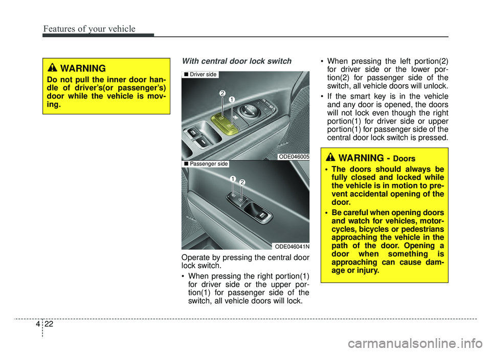 KIA NIRO 2017 Owners Manual Features of your vehicle
22
4
With central door lock switch
Operate by pressing the central door
lock switch.
When pressing the right portion(1)
for driver side or the upper por-
tion(1) for passenge KIA NIRO 2017 Owners Manual Features of your vehicle
22
4
With central door lock switch
Operate by pressing the central door
lock switch.
When pressing the right portion(1)
for driver side or the upper por-
tion(1) for passenge
