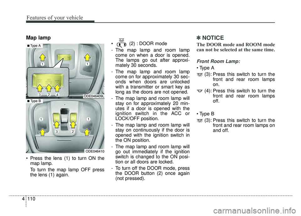KIA NIRO 2017 Owners Manual Features of your vehicle
110
4
Map lamp
Press the lens (1) to turn ON the
map lamp.
To turn the map lamp OFF press
the lens (1) again. (2) : DOOR mode
- The map lamp and room lamp
come on when a do KIA NIRO 2017 Owners Manual Features of your vehicle
110
4
Map lamp
Press the lens (1) to turn ON the
map lamp.
To turn the map lamp OFF press
the lens (1) again. (2) : DOOR mode
- The map lamp and room lamp
come on when a do