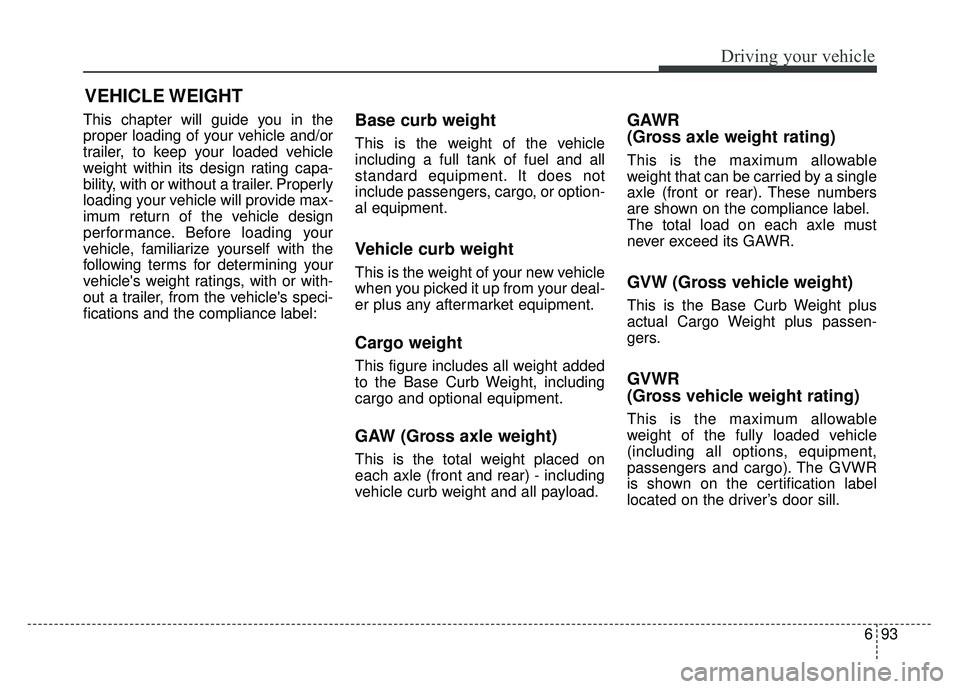 KIA NIRO 2017 Owners Manual 693
Driving your vehicle
VEHICLE WEIGHT
This chapter will guide you in the
proper loading of your vehicle and/or
trailer, to keep your loaded vehicle
weight within its design rating capa-
bility, with KIA NIRO 2017 Owners Manual 693
Driving your vehicle
VEHICLE WEIGHT
This chapter will guide you in the
proper loading of your vehicle and/or
trailer, to keep your loaded vehicle
weight within its design rating capa-
bility, with