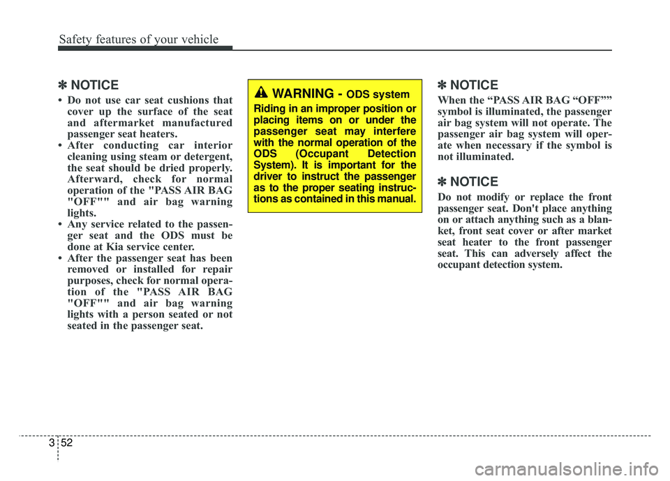 KIA NIRO 2017 Owners Manual Safety features of your vehicle
52
3
✽
✽
NOTICE
• Do not use car seat cushions that
cover up the surface of the seat
and aftermarket manufactured
passenger seat heaters.
• After conducting car KIA NIRO 2017 Owners Manual Safety features of your vehicle
52
3
✽
✽
NOTICE
• Do not use car seat cushions that
cover up the surface of the seat
and aftermarket manufactured
passenger seat heaters.
• After conducting car