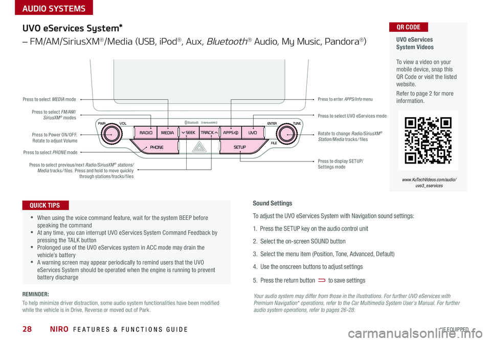 KIA NIRO 2017 Features and Functions Guide AUDIO SYSTEMS
UVO eServices System Videos To view a video on your mobile device, snap this QR Code or visit the listed website .
Refer to page 2 for more information .
QR CODE
www.KuTechVideos.c KIA NIRO 2017 Features and Functions Guide AUDIO SYSTEMS
UVO eServices System Videos To view a video on your mobile device, snap this QR Code or visit the listed website .
Refer to page 2 for more information .
QR CODE
www.KuTechVideos.c