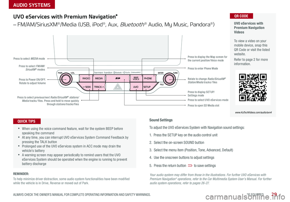 KIA NIRO 2017 Features and Functions Guide AUDIO SYSTEMS
29*IF EQUIPPED ALWAYS CHECK THE OWNER’S MANUAL FOR COMPLETE OPER ATING INFORMATION AND SAFET Y WARNINGS .
UVO eServices with Premium Navigation Videos To view a video on your mobil KIA NIRO 2017 Features and Functions Guide AUDIO SYSTEMS
29*IF EQUIPPED ALWAYS CHECK THE OWNER’S MANUAL FOR COMPLETE OPER ATING INFORMATION AND SAFET Y WARNINGS .
UVO eServices with Premium Navigation Videos To view a video on your mobil