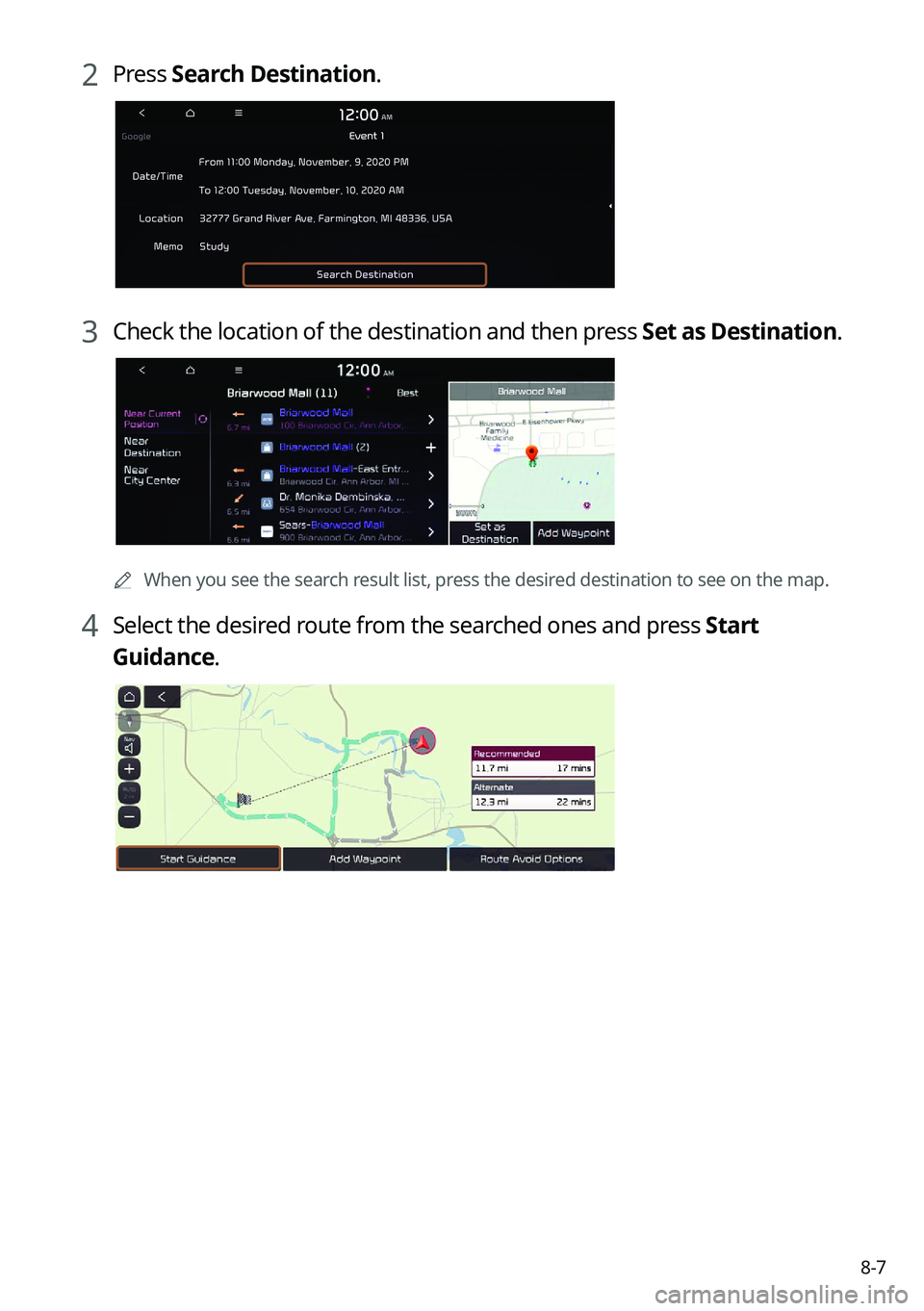 KIA K5 2023  Navigation System Quick Reference Guide 8-7
2 Press Search Destination.
3 Check the location of the destination and then press  Set as Destination.
	A
When you see the search result list, press the desired destination to see on the map.
4 S