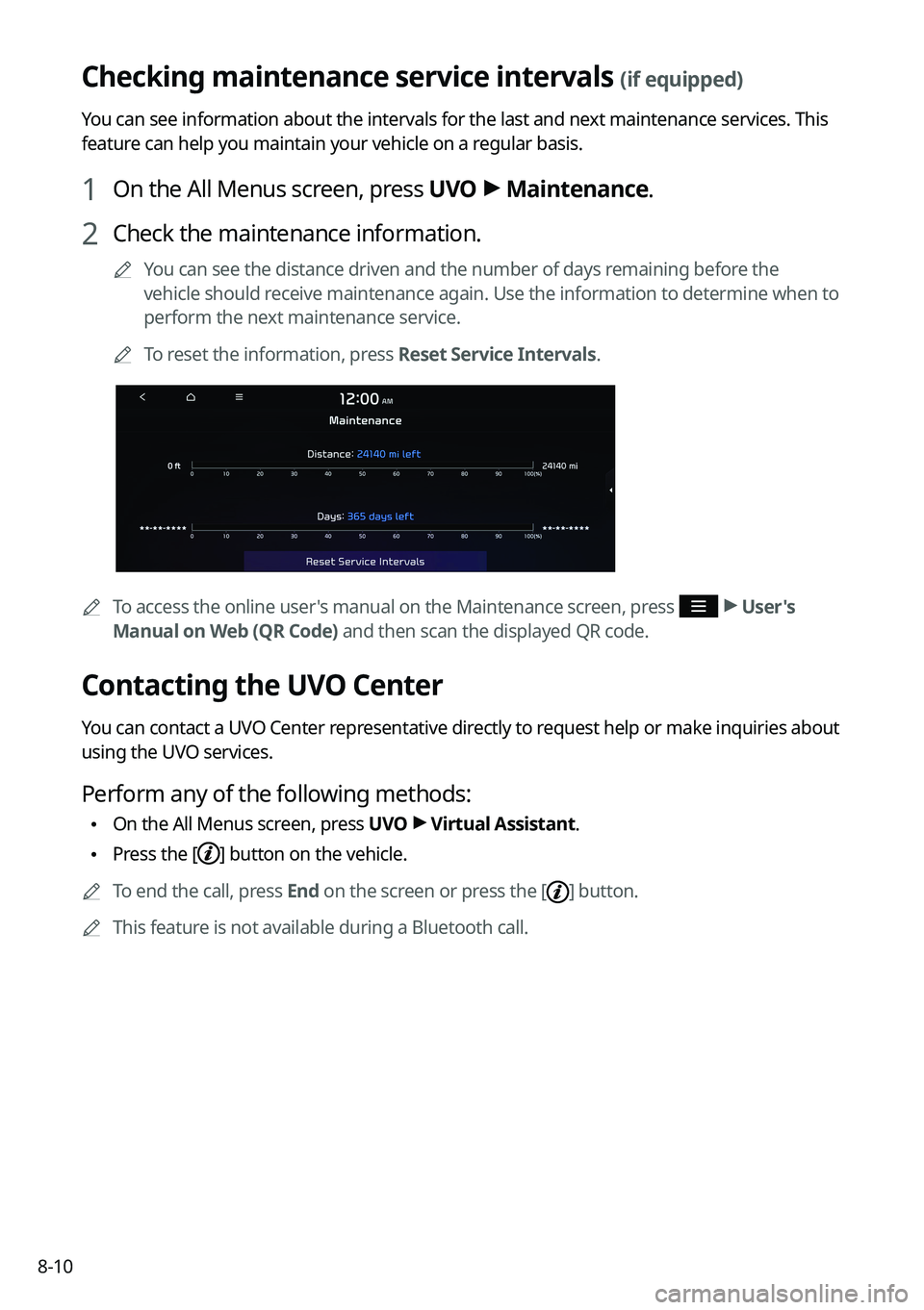 KIA K5 2023  Navigation System Quick Reference Guide 8-10
Checking maintenance service intervals (if equipped)
You can see information about the intervals for the last and next maintenance services. This 
feature can help you maintain your vehicle on a 