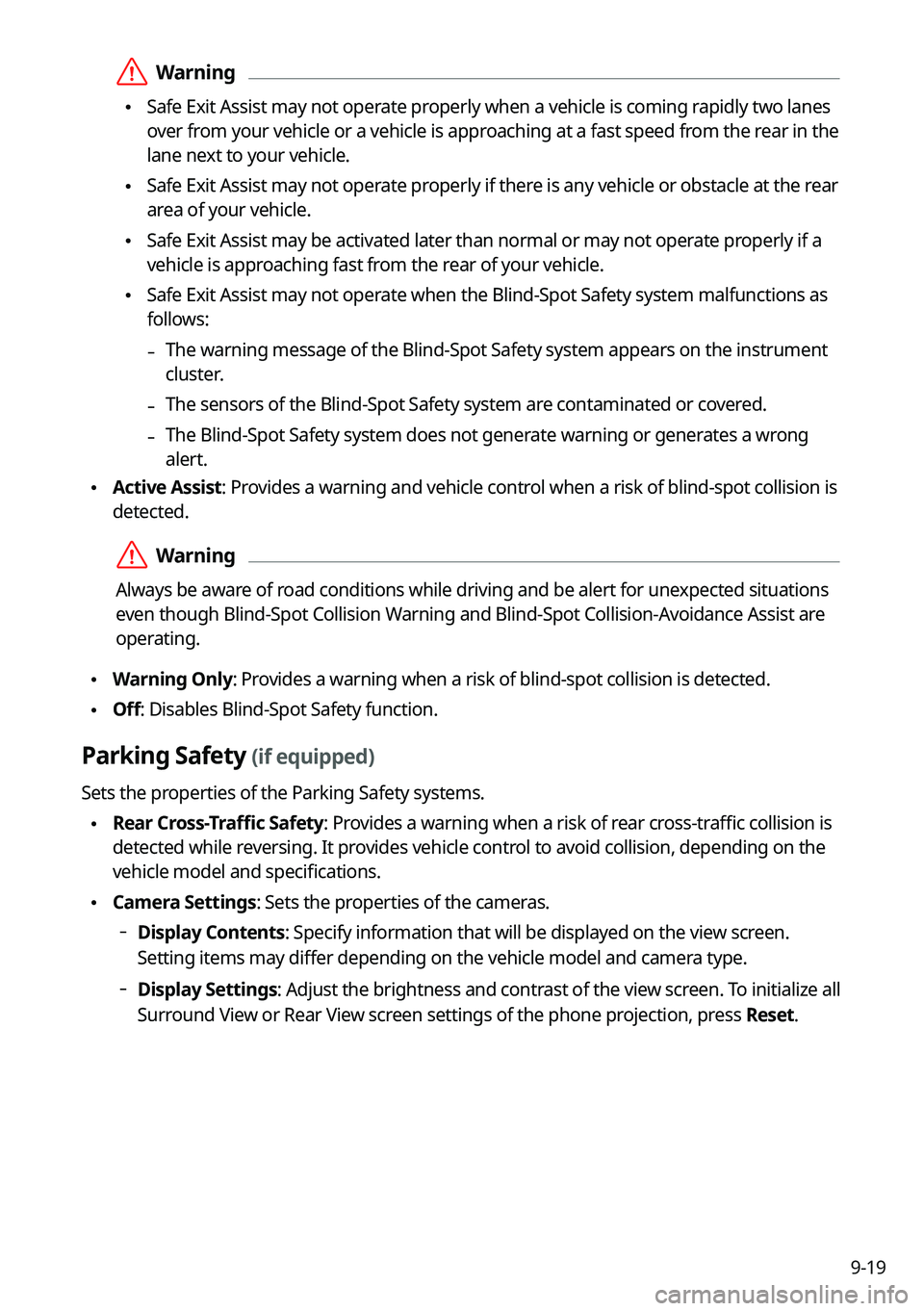 KIA K5 2023  Navigation System Quick Reference Guide 9-19
 ÝWarning
 •Safe Exit Assist may not operate properly when a vehicle is coming rapidly two lanes 
over from your vehicle or a vehicle is approaching at a fast speed from the rear in the 
lane 
