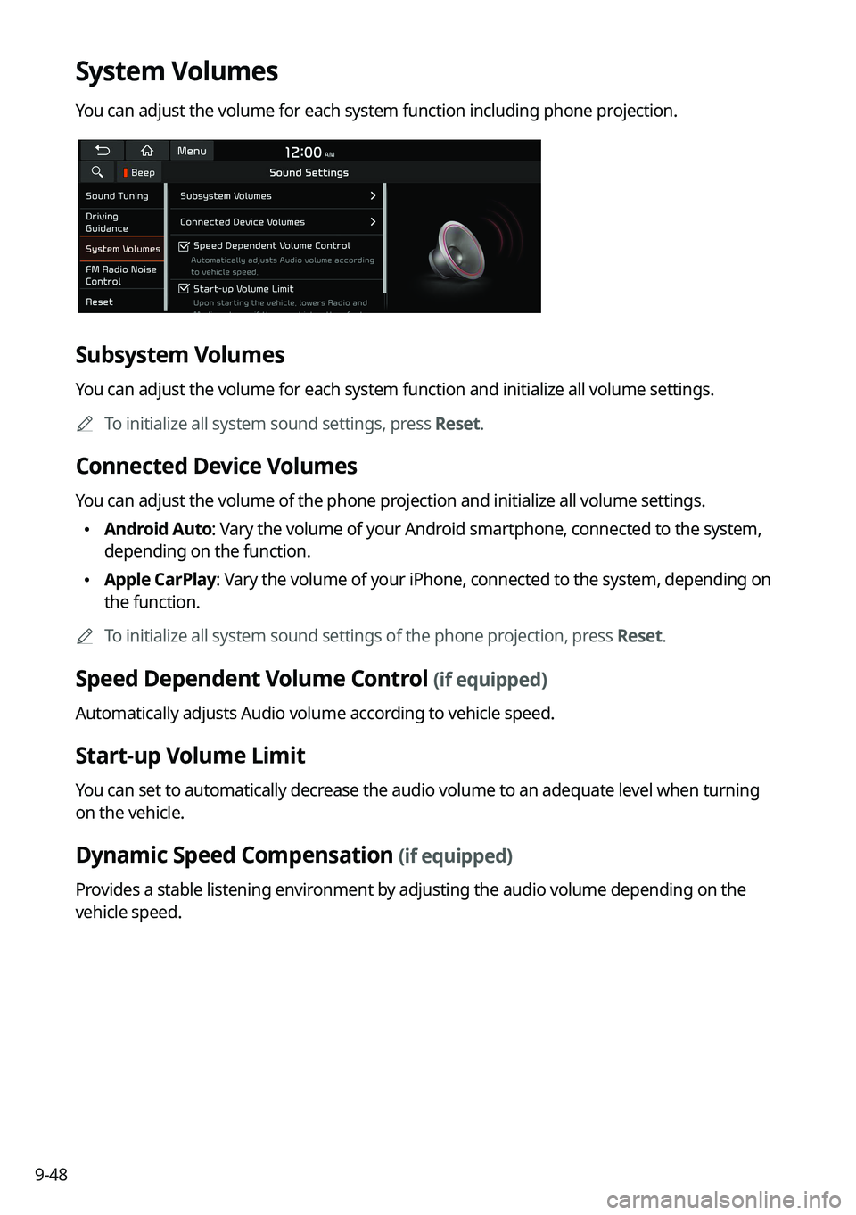 KIA K5 2023 Navigation System Quick Reference Guide 9-48
System Volumes
You can adjust the volume for each system function including phone projection.
Subsystem Volumes
You can adjust the volume for each system function and initialize all volume settin KIA K5 2023 Navigation System Quick Reference Guide 9-48
System Volumes
You can adjust the volume for each system function including phone projection.
Subsystem Volumes
You can adjust the volume for each system function and initialize all volume settin