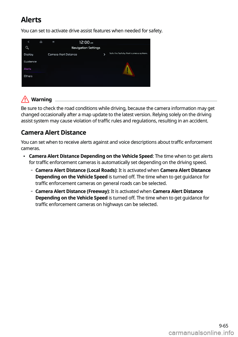 KIA K5 2023  Navigation System Quick Reference Guide 9-65
Alerts
You can set to activate drive assist features when needed for safety.
 ÝWarning
Be sure to check the road conditions while driving, because the camera information may get 
changed occasio