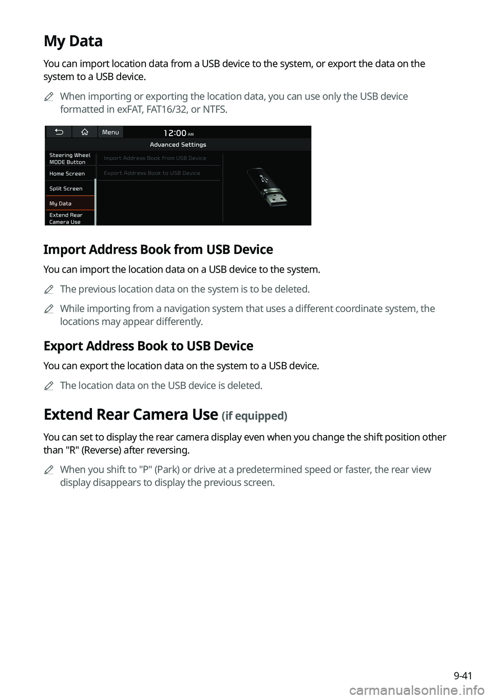KIA K5 2022  Navigation System Quick Reference Guide 9-41
My Data
You can import location data from a USB device to the system, or export the data on the 
system to a USB device.0000
A
When importing or exporting the location data, you can use only the 