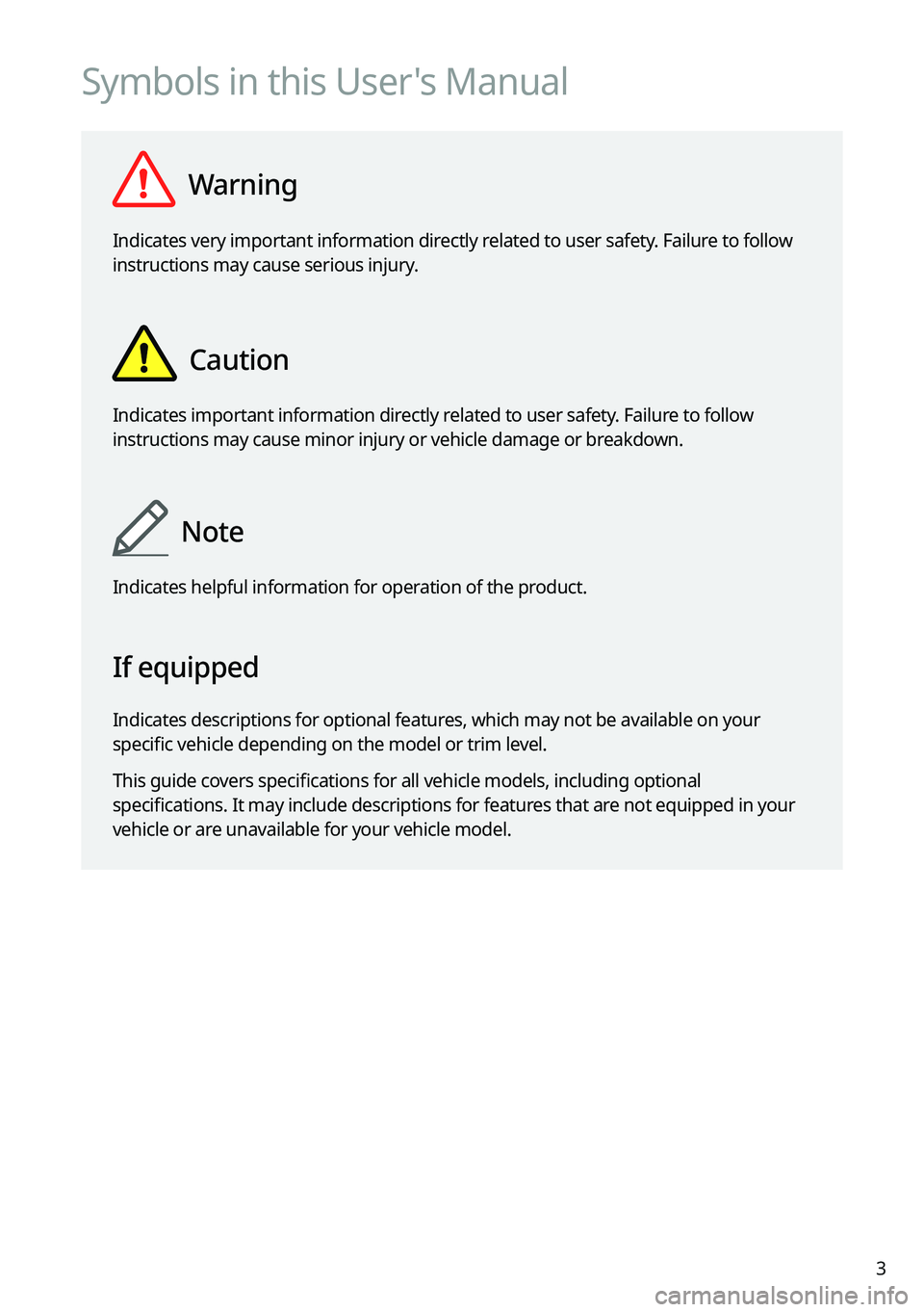 KIA FORTE 2023  Navigation System Quick Reference Guide 3
Symbols in this User's Manual
  Warning
Indicates very important information directly related to user safety. Failure to follow 
instructions may cause serious injury.
  Caution
Indicates import