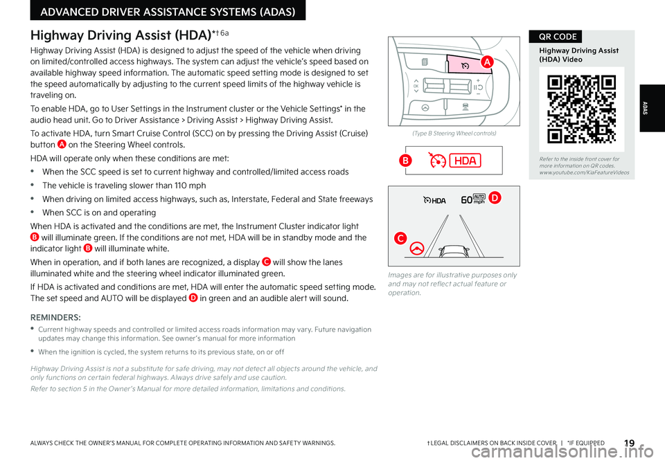 KIA FORTE 2022  Features and Functions Guide ADAS
†LEGAL DISCL AIMERS ON BACK INSIDE COVER   |   *IF EQUIPPEDALWAYS CHECK THE OWNER ’S MANUAL FOR COMPLETE OPER ATING INFORMATION AND SAFET Y WARNINGS. 
ADVANCED DRIVER ASSISTANCE SYSTEMS (ADAS
