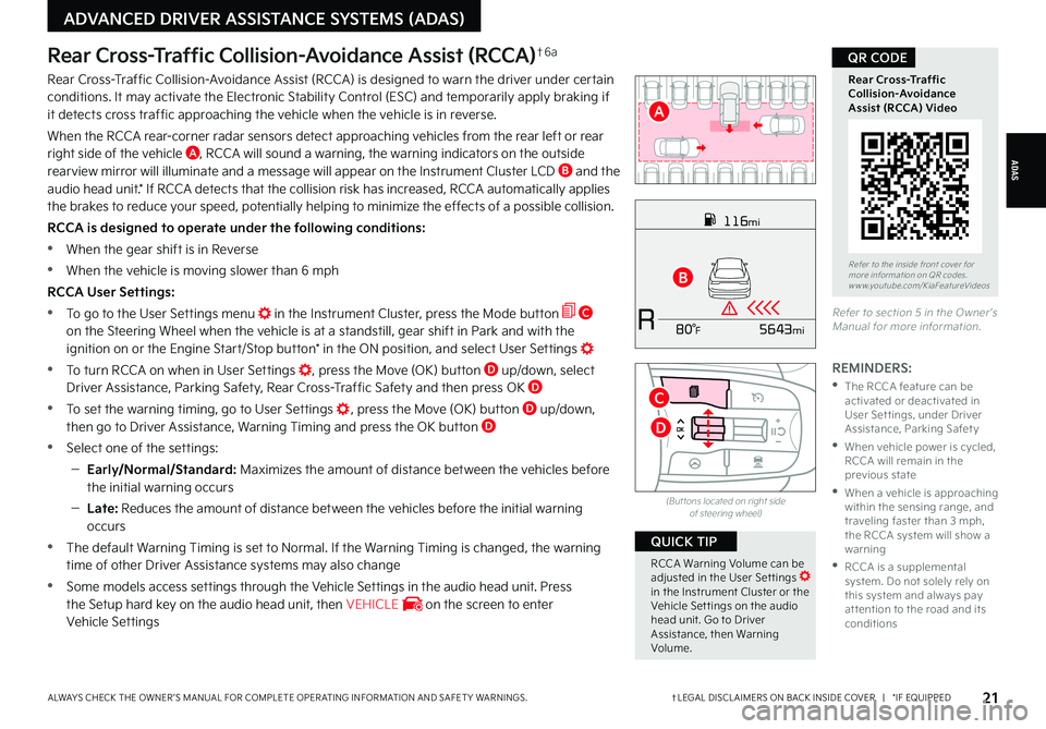 KIA FORTE 2022  Features and Functions Guide ADAS
†LEGAL DISCL AIMERS ON BACK INSIDE COVER   |   *IF EQUIPPEDALWAYS CHECK THE OWNER ’S MANUAL FOR COMPLETE OPER ATING INFORMATION AND SAFET Y WARNINGS. 
ADVANCED DRIVER ASSISTANCE SYSTEMS (ADAS