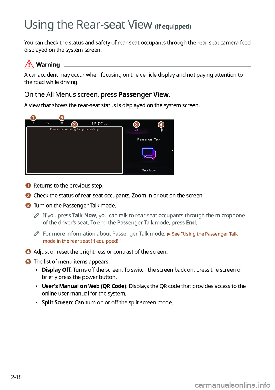 KIA FORTE 2022 Navigation System Quick Reference Guide 2-18
Using the Rear-seat View (if equipped)
You can check the status and safety of rear-seat occupants through the rear-seat camera feed
displayed on the system screen.
\335Warning
A car accident ma KIA FORTE 2022 Navigation System Quick Reference Guide 2-18
Using the Rear-seat View (if equipped)
You can check the status and safety of rear-seat occupants through the rear-seat camera feed
displayed on the system screen.
\335Warning
A car accident ma