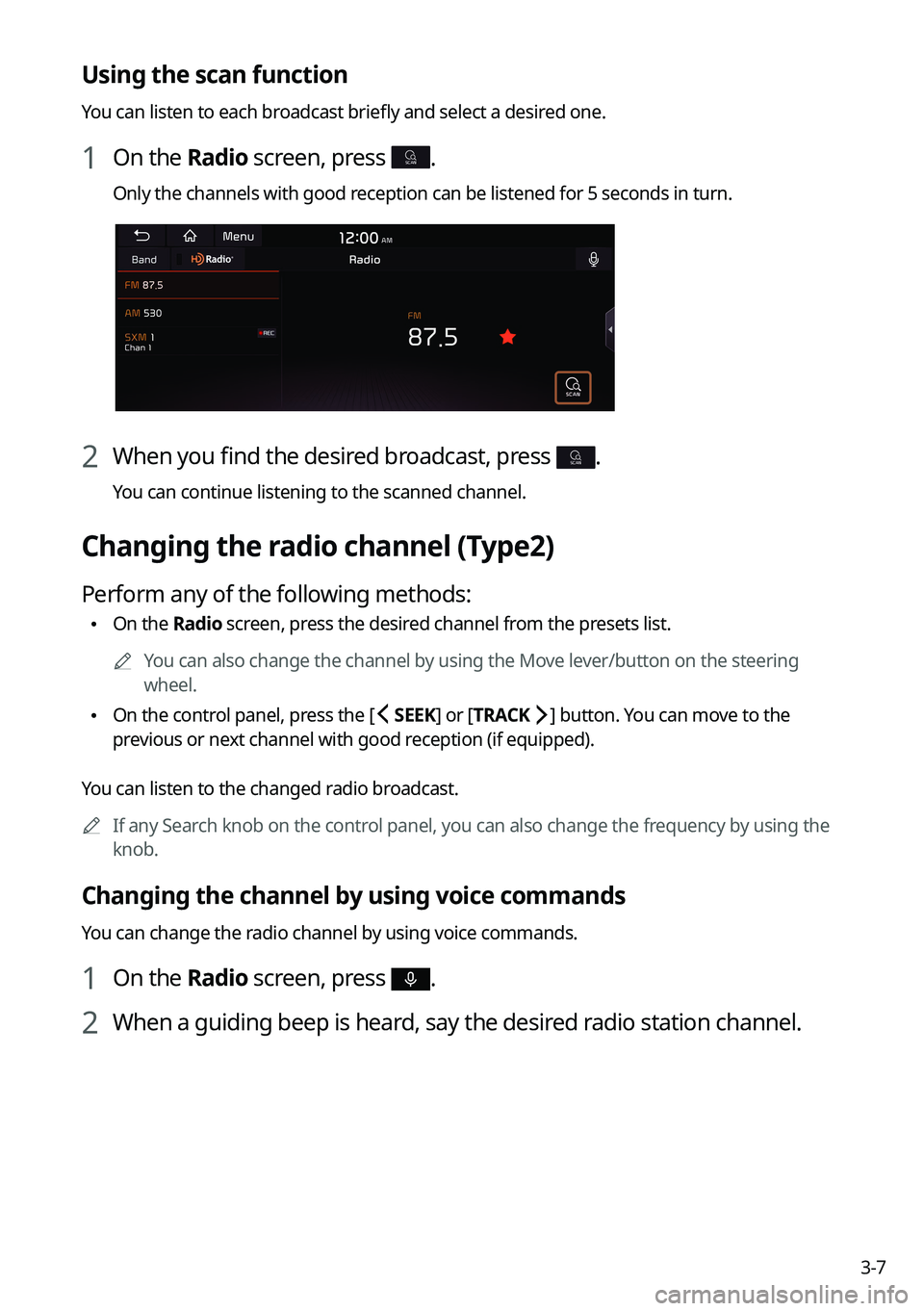 KIA FORTE 2022  Navigation System Quick Reference Guide 3-7
Using the scan function
You can listen to each broadcast briefly and select a desired one.
1 On the Radio screen, press SCAN.
Only the channels with good reception can be listened for 5 seconds in