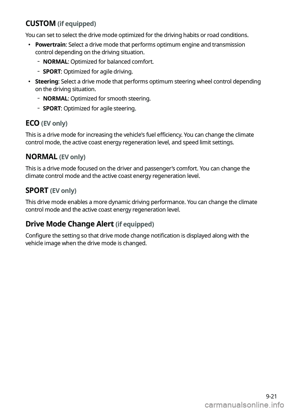 KIA CARNIVAL 2023 Navigation System Quick Reference Guide 9-21
CUSTOM (if equipped)
You can set to select the drive mode optimized for the driving habits or road conditions.
KIA CARNIVAL 2023 Navigation System Quick Reference Guide 9-21
CUSTOM (if equipped)
You can set to select the drive mode optimized for the driving habits or road conditions.