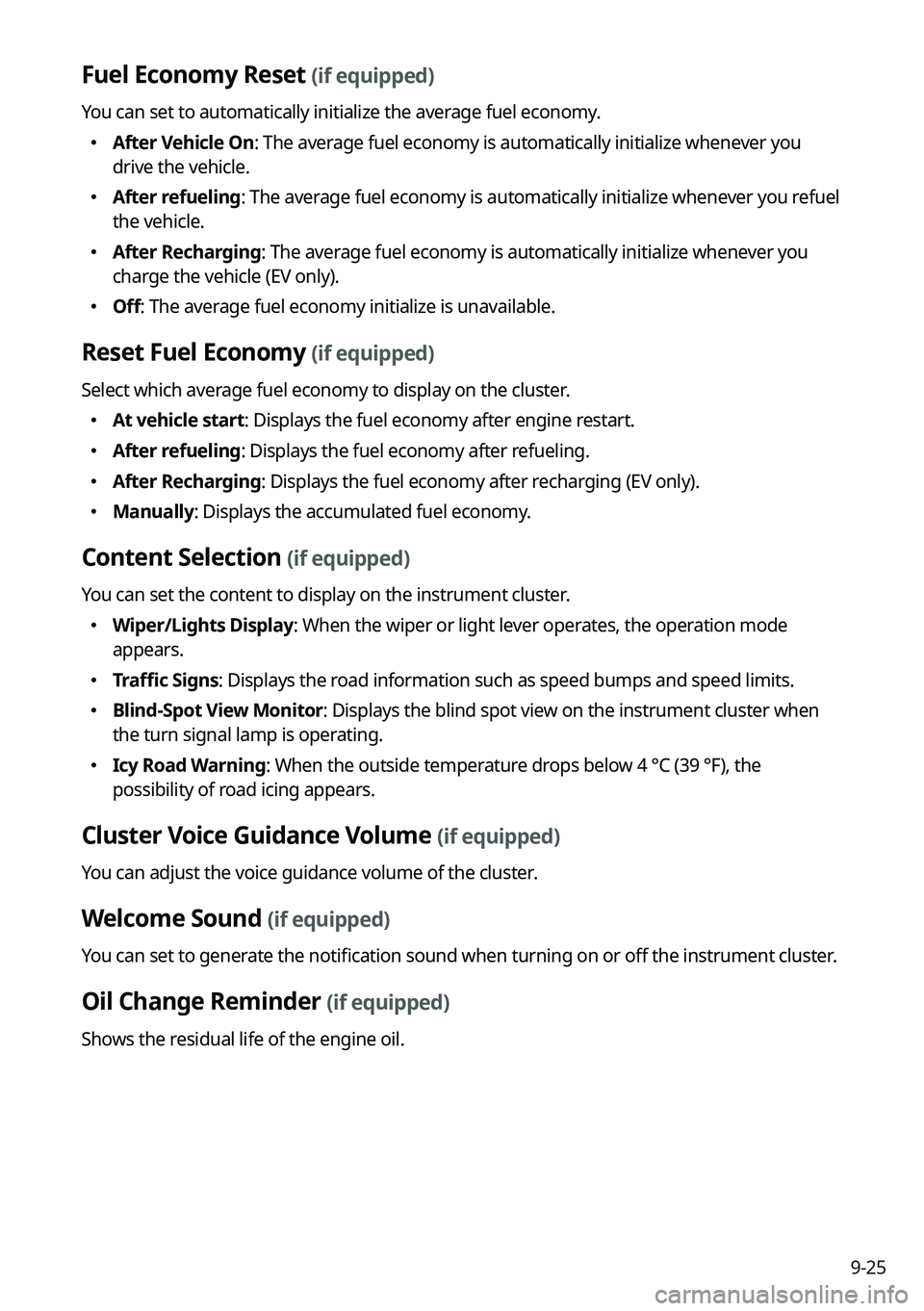 KIA CARNIVAL 2023 Navigation System Quick Reference Guide 9-25
Fuel Economy Reset (if equipped)
You can set to automatically initialize the average fuel economy.
KIA CARNIVAL 2023 Navigation System Quick Reference Guide 9-25
Fuel Economy Reset (if equipped)
You can set to automatically initialize the average fuel economy.