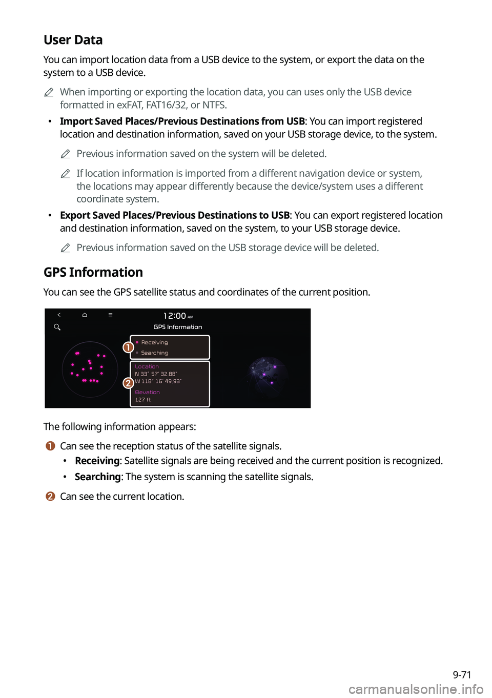 KIA CARNIVAL 2023  Navigation System Quick Reference Guide 9-71
User Data
You can import location data from a USB device to the system, or export the data on the 
system to a USB device.	
A
When importing or exporting the location data, you can uses only the 