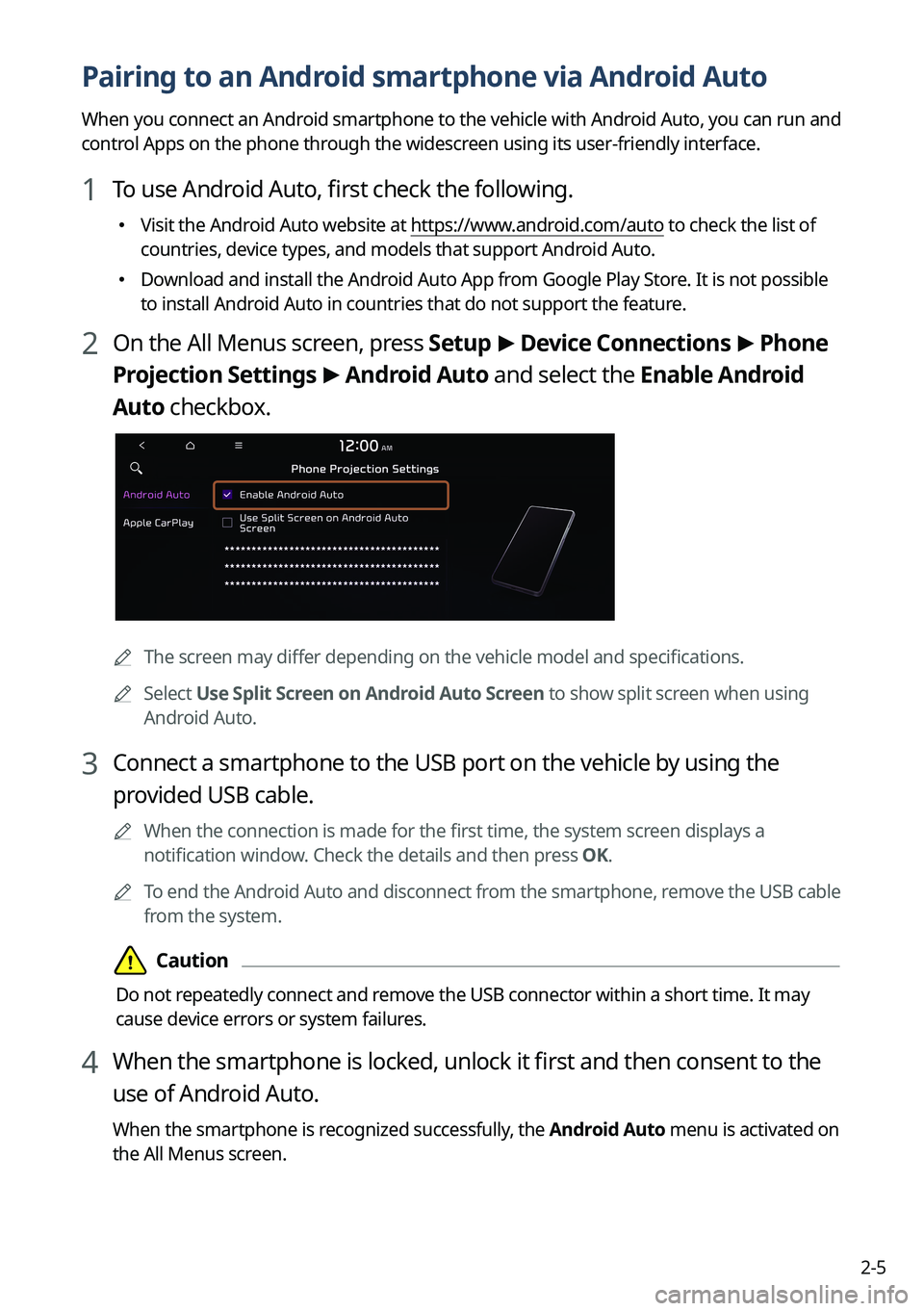 KIA CARNIVAL 2023 Navigation System Quick Reference Guide 2-5
Pairing to an Android smartphone via Android Auto
When you connect an Android smartphone to the vehicle with Android Auto, you can run and
control Apps on the phone through the widescreen using i KIA CARNIVAL 2023 Navigation System Quick Reference Guide 2-5
Pairing to an Android smartphone via Android Auto
When you connect an Android smartphone to the vehicle with Android Auto, you can run and
control Apps on the phone through the widescreen using i
