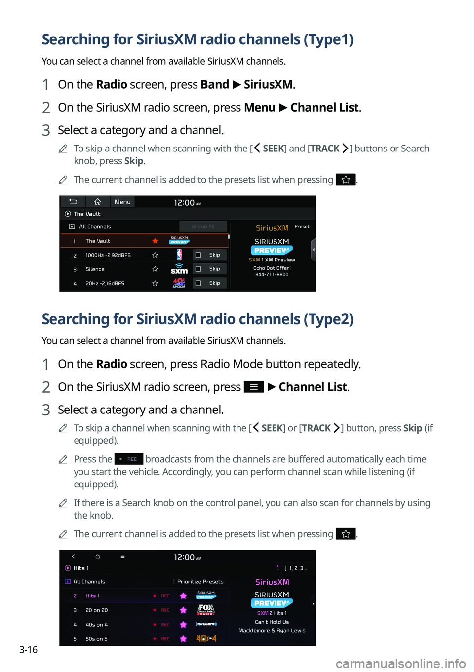 KIA CARNIVAL 2023  Navigation System Quick Reference Guide 3-16
Searching for SiriusXM radio channels (Type1)
You can select a channel from available SiriusXM channels. 
1 On the Radio screen, press Band >
 SiriusXM.
2 On the SiriusXM radio screen, press Menu