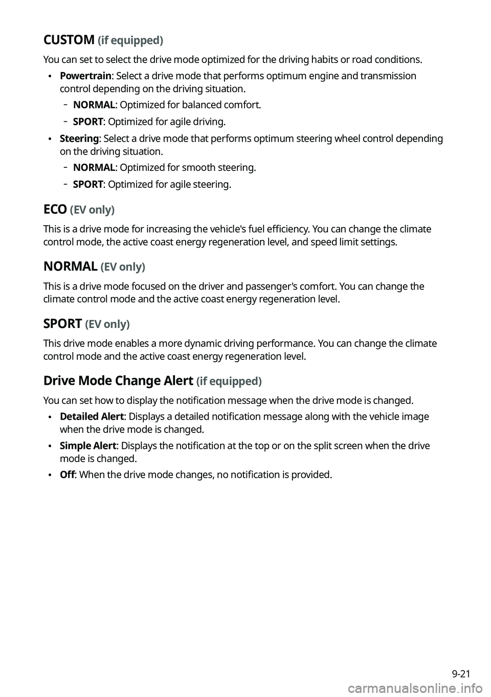 KIA CARNIVAL 2022 Navigation System Quick Reference Guide 9-21
CUSTOM (if equipped)
You can set to select the drive mode optimized for the driving habits or road conditions.
•Powertrain: Select a drive mode that performs optimum engine and transmission
c KIA CARNIVAL 2022 Navigation System Quick Reference Guide 9-21
CUSTOM (if equipped)
You can set to select the drive mode optimized for the driving habits or road conditions.
•Powertrain: Select a drive mode that performs optimum engine and transmission
c